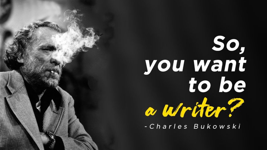 मत लिखो: तो आप लेखक बनना चाहते हैं - चार्ल्स बुकोवस्की