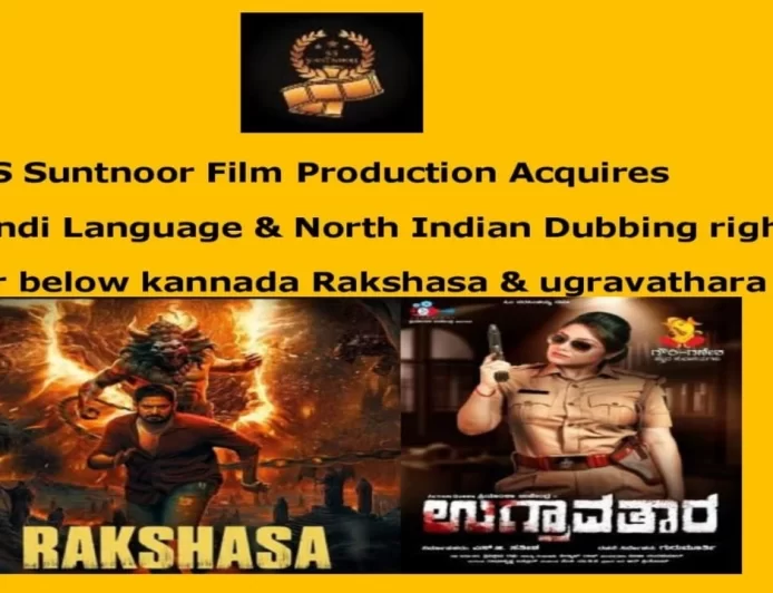 S S Suntnoor Film Production Acquires Hindi & North Indian Dubbing Rights for Rakshasa & Ughravathara  kannada films