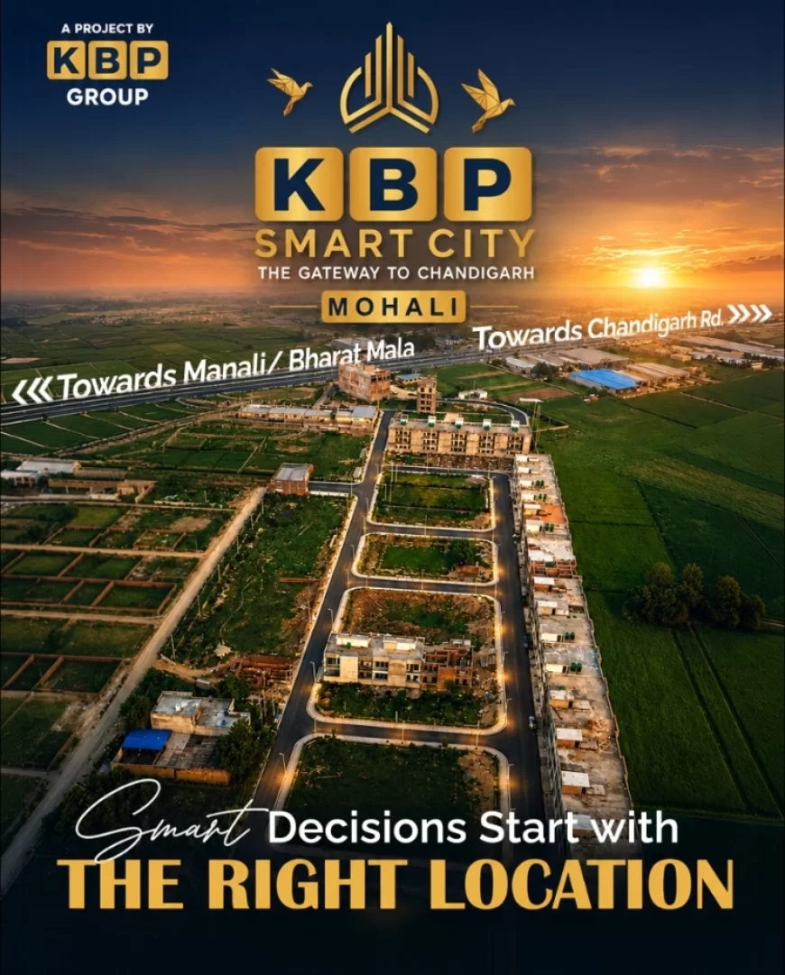KBP Smart City Mohali: Kharar-Kurali Corridor Emerges as North India’s Next Real Estate Growth Destination